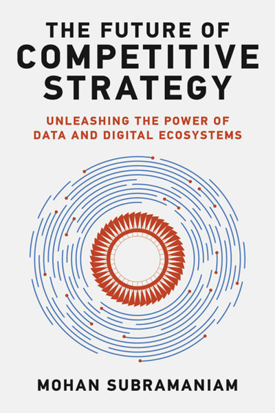 The Future of Competitive Strategy: Unleashing the Power of Data and Digital Ecosystems