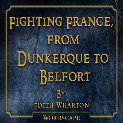 Обложка: Fighting France, From Dunkerque to Belfort