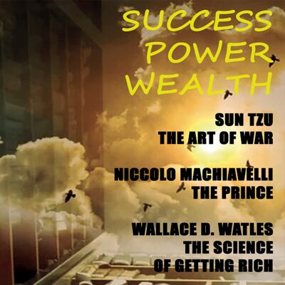 Обложка: Sun Tzu, Nicсoló Machiavelli, Wallace D. Wattles. «Success. Power. Wealth (Sun Tzu. The Art of War Nicсoló Machiavelli. The Prince Wallace D. Wattles. The Science of Getting Rich)»