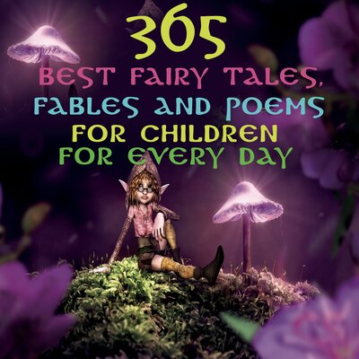 Обложка: 365 best fairy tales, fables and poems for children for every day (388 сказок)