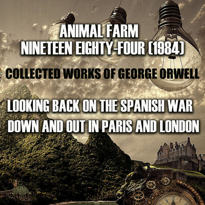Обложка: George Orwell. «Collected works of George Orwell (Animal Farm, Nineteen Eighty-Four (1984), Looking Back on the Spanish War, Down and Out in Paris and London)»