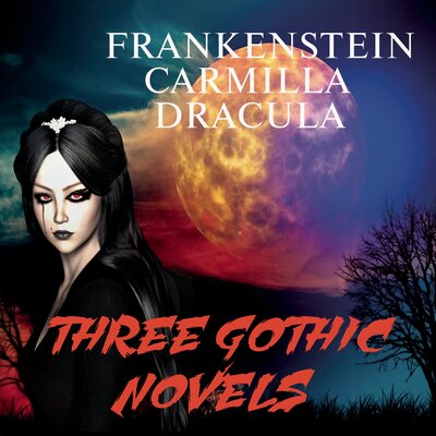 Обложка: Mary Shelley Joseph Sheridan Le Fanu  Bram Stoker. «Three Gothic Novels: Frankenstein, Carmilla, Dracula»