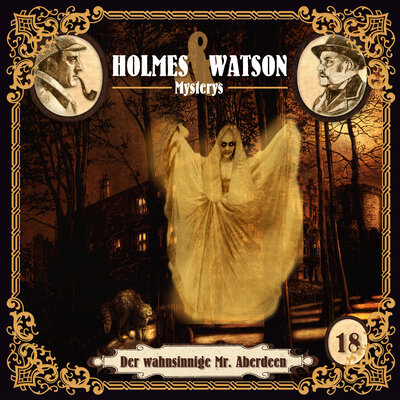Обложка: Holmes & Watson Mysterys Folge 18 - Der wahnsinnige Mr. Aberdeen