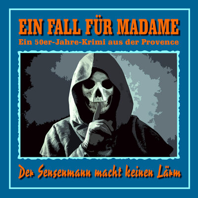 Обложка: Folge 10: Der Sensenmann macht keinen Lärm (Ein 50er Jahre Krimi aus der Provence)