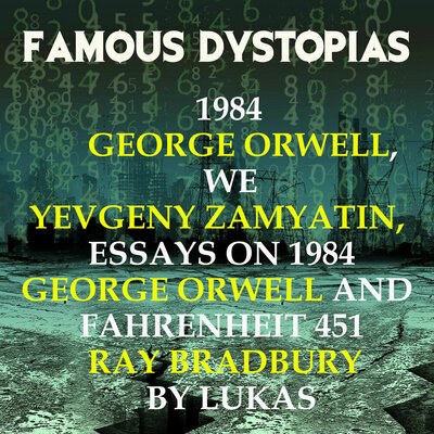 Обложка: George Orwell, Yevgeny Zamyatin, Lukas. «Famous Dystopias: 1984 (George Orwell), We (Yevgeny Zamyatin). Bonus track: Essays on 1984 (George Orwell) and Fahrenheit 451 (Ray Bradbury) by Lukas»