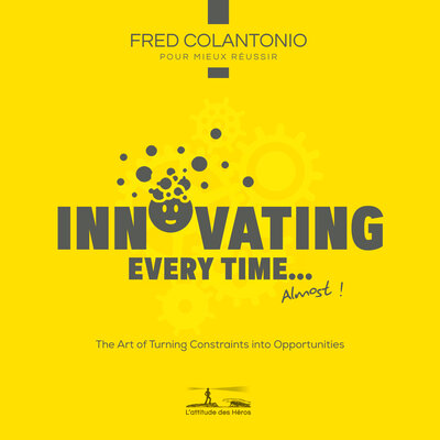 Обложка: Innovate every time... or almost - The art of transforming constraints into opportunities