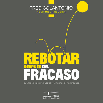 Обложка: Rebotar en el fracaso - El arte de transformar los contratiempos en trampolines