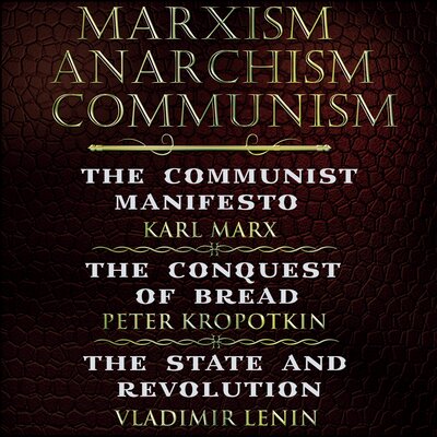 Обложка: Marxism. Anarchism. Communism: The Communist Manifesto, The Conquest of Bread, State and Revolution