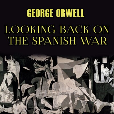 Обложка: George Orwell. «Looking Back on the Spanish War»